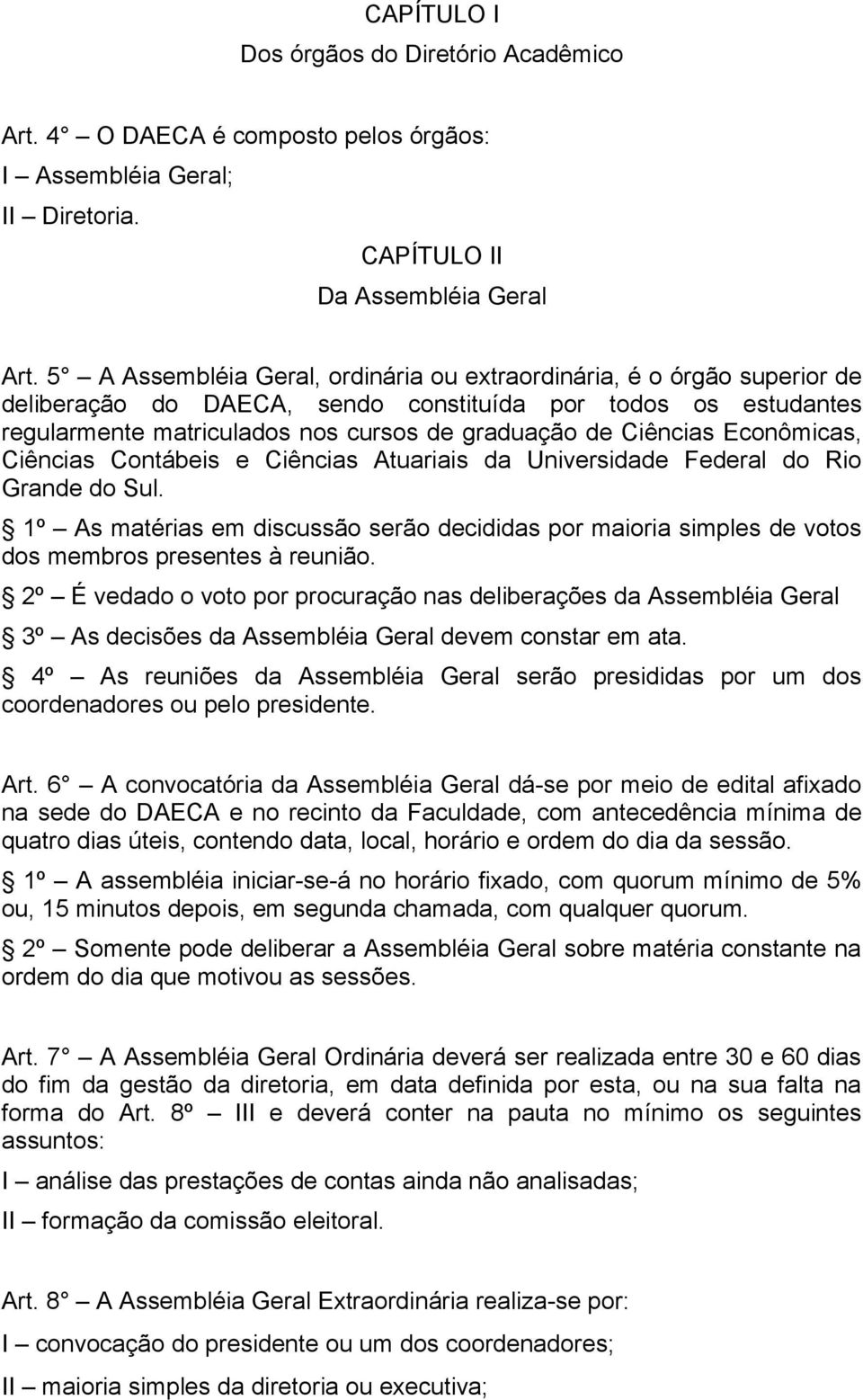 Econômicas, Ciências Contábeis e Ciências Atuariais da Universidade Federal do Rio Grande do Sul.