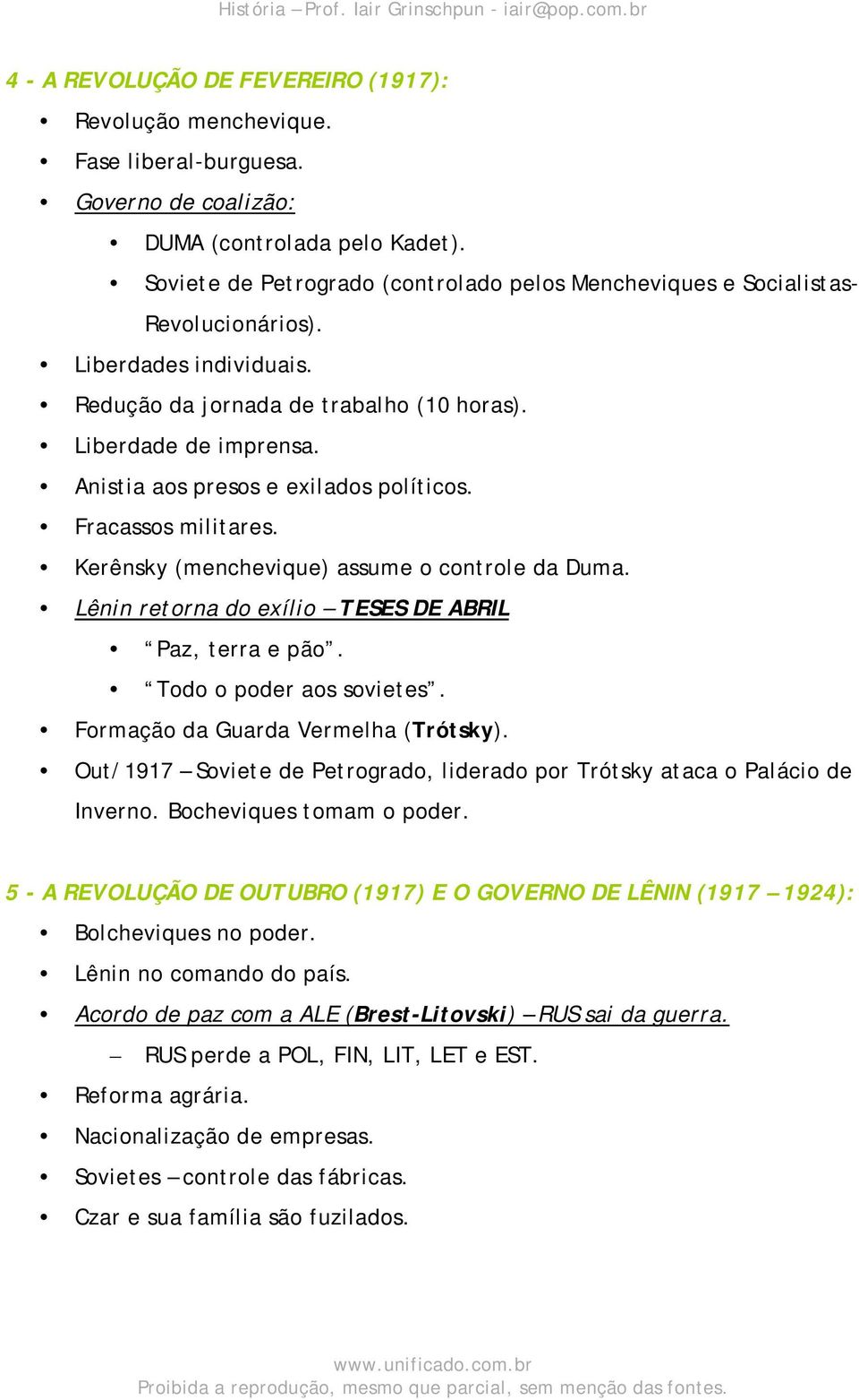 Anistia aos presos e exilados políticos. Fracassos militares. Kerênsky (menchevique) assume o controle da Duma. Lênin retorna do exílio TESES DE ABRIL Paz, terra e pão. Todo o poder aos sovietes.