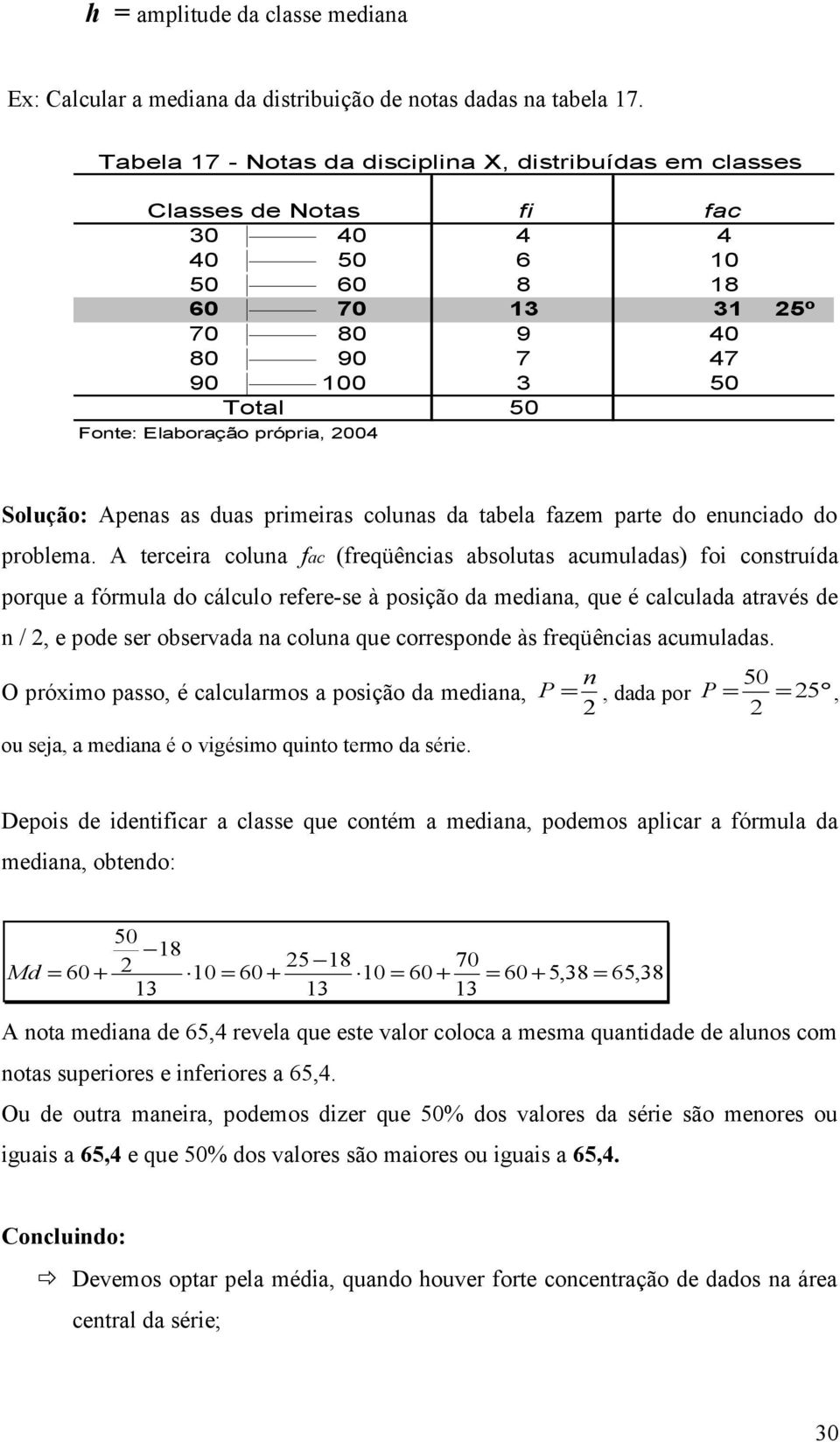 2004 Solução: Apenas as duas primeiras colunas da tabela fazem parte do enunciado do problema.