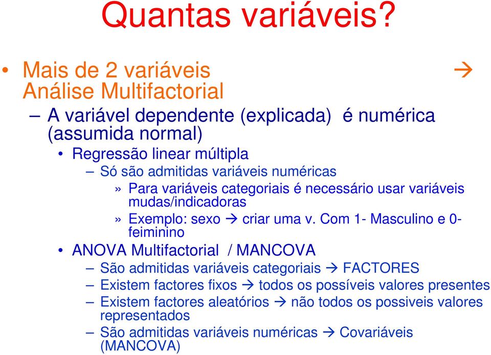 Com 1- Masculino e 0- feiminino ANOVA Multifactorial / MANCOVA São admitidas variáveis categoriais FACTORES Existem factores fixos todos os