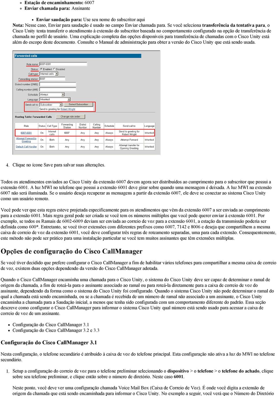 perfil de usuário. Uma explicação completa das opções disponíveis para transferência de chamadas com o Cisco Unity está além do escopo deste documento.