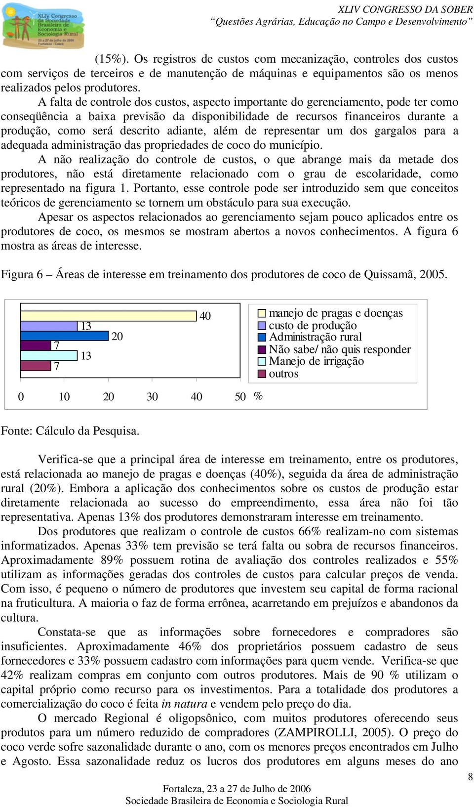 adiante, além de representar um dos gargalos para a adequada administração das propriedades de coco do município.