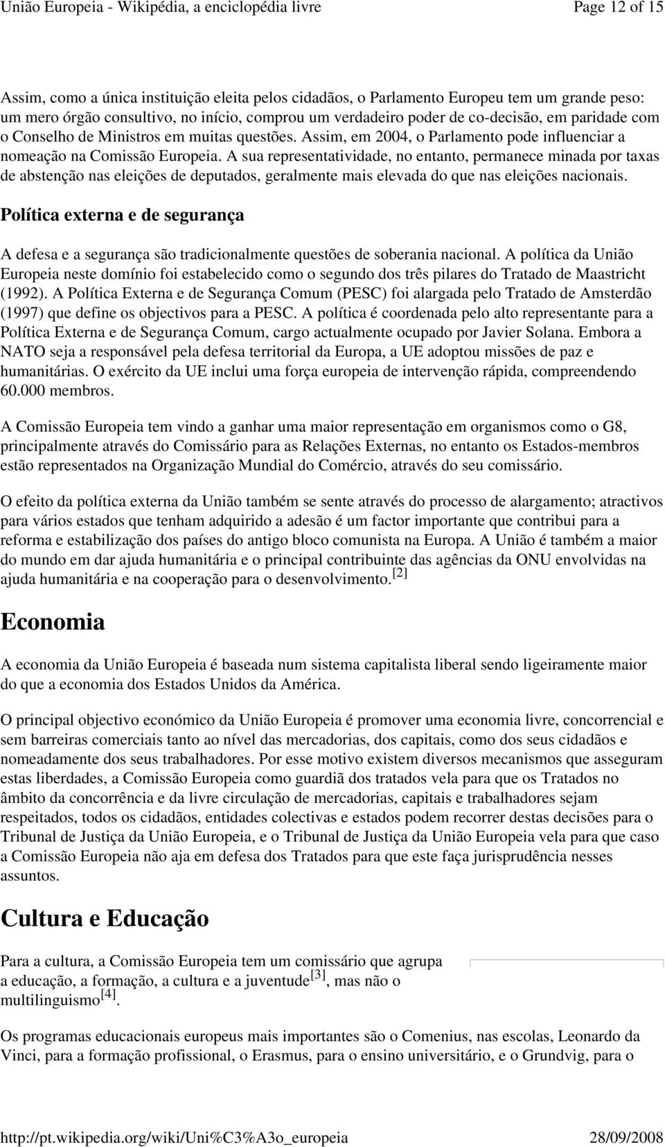 A sua representatividade, no entanto, permanece minada por taxas de abstenção nas eleições de deputados, geralmente mais elevada do que nas eleições nacionais.