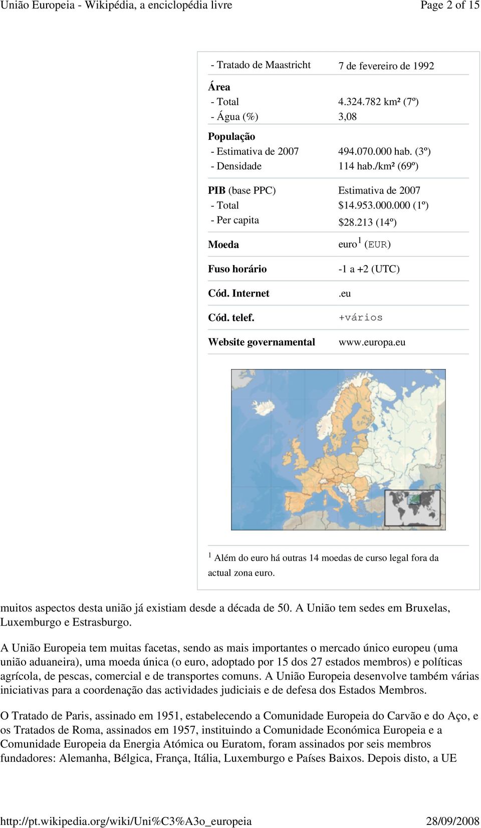 eu +vários www.europa.eu 1 Além do euro há outras 14 moedas de curso legal fora da actual zona euro. muitos aspectos desta união já existiam desde a década de 50.