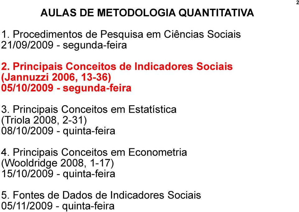 Principais Conceitos de Indicadores Sociais (Jannuzzi 2006, 13-36) 05/10/2009 - segunda-feira 3.