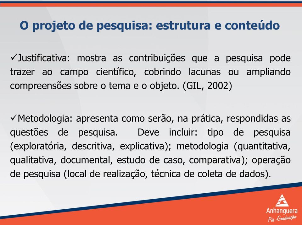 (GIL, 2002) Metodologia: apresenta como serão, na prática, respondidas as questões de pesquisa.