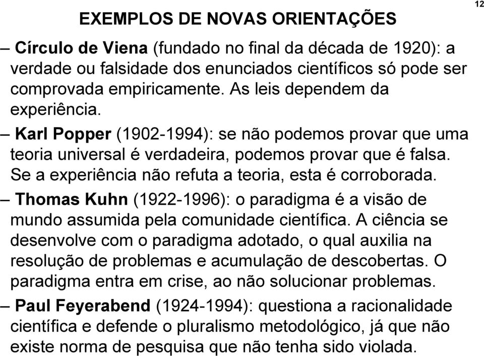 Se a experiência não refuta a teoria, esta é corroborada. Thomas Kuhn (1922-1996): o paradigma é a visão de mundo assumida pela comunidade científica.