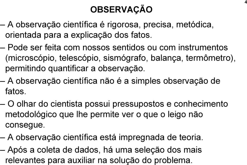 observação. A observação científica não é a simples observação de fatos.