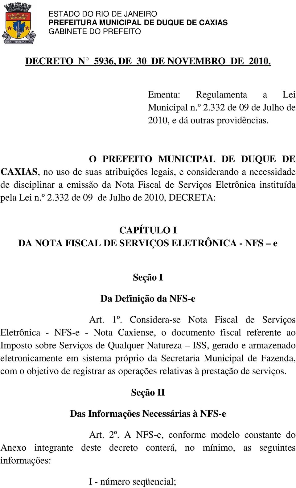 332 de 09 de Julho de 2010, DECRETA: CAPÍTULO I DA NOTA FISCAL DE SERVIÇOS ELETRÔNICA - NFS e Seção I Da Definição da NFS-e Art. 1º.