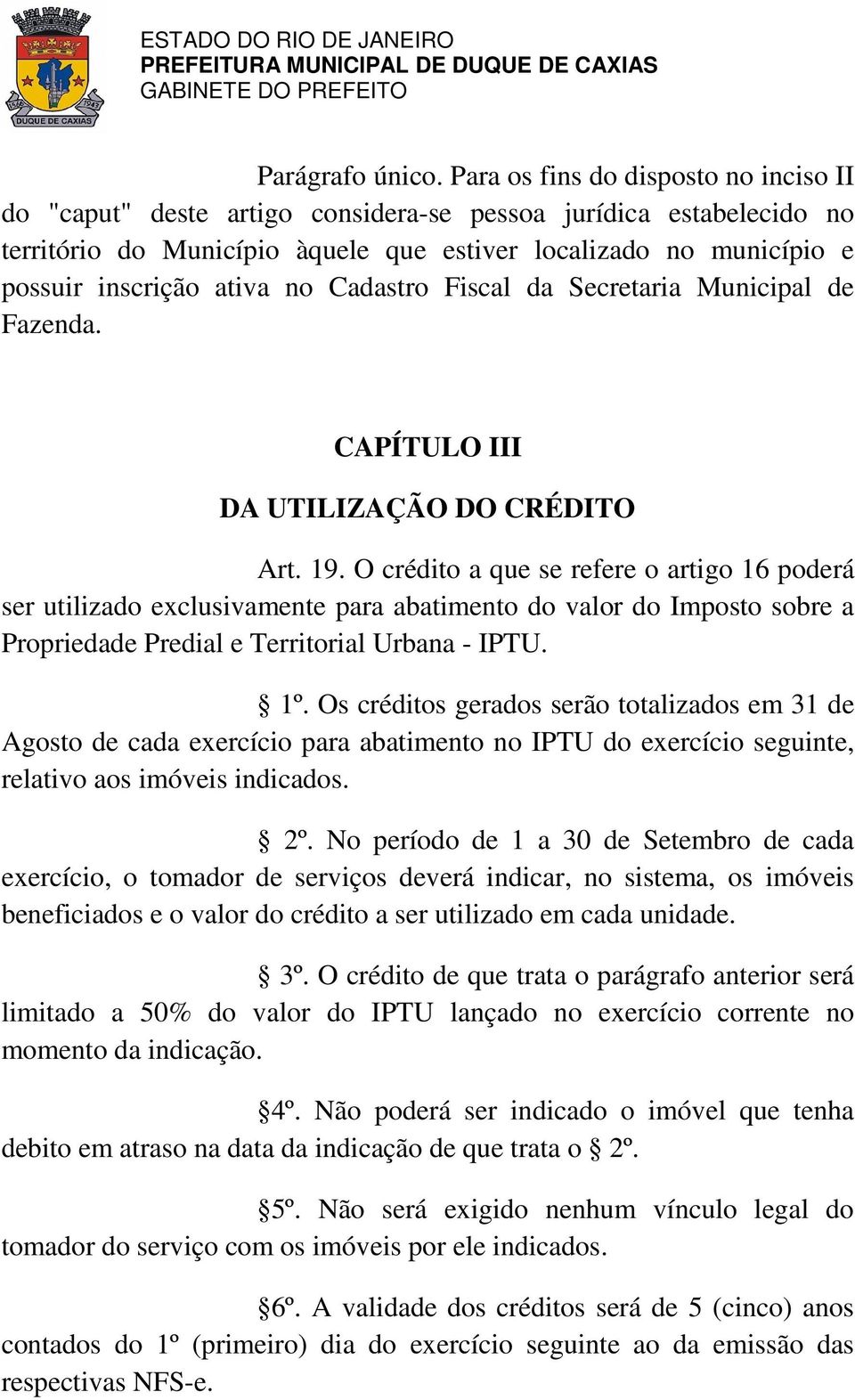 no Cadastro Fiscal da Secretaria Municipal de Fazenda. CAPÍTULO III DA UTILIZAÇÃO DO CRÉDITO Art. 19.