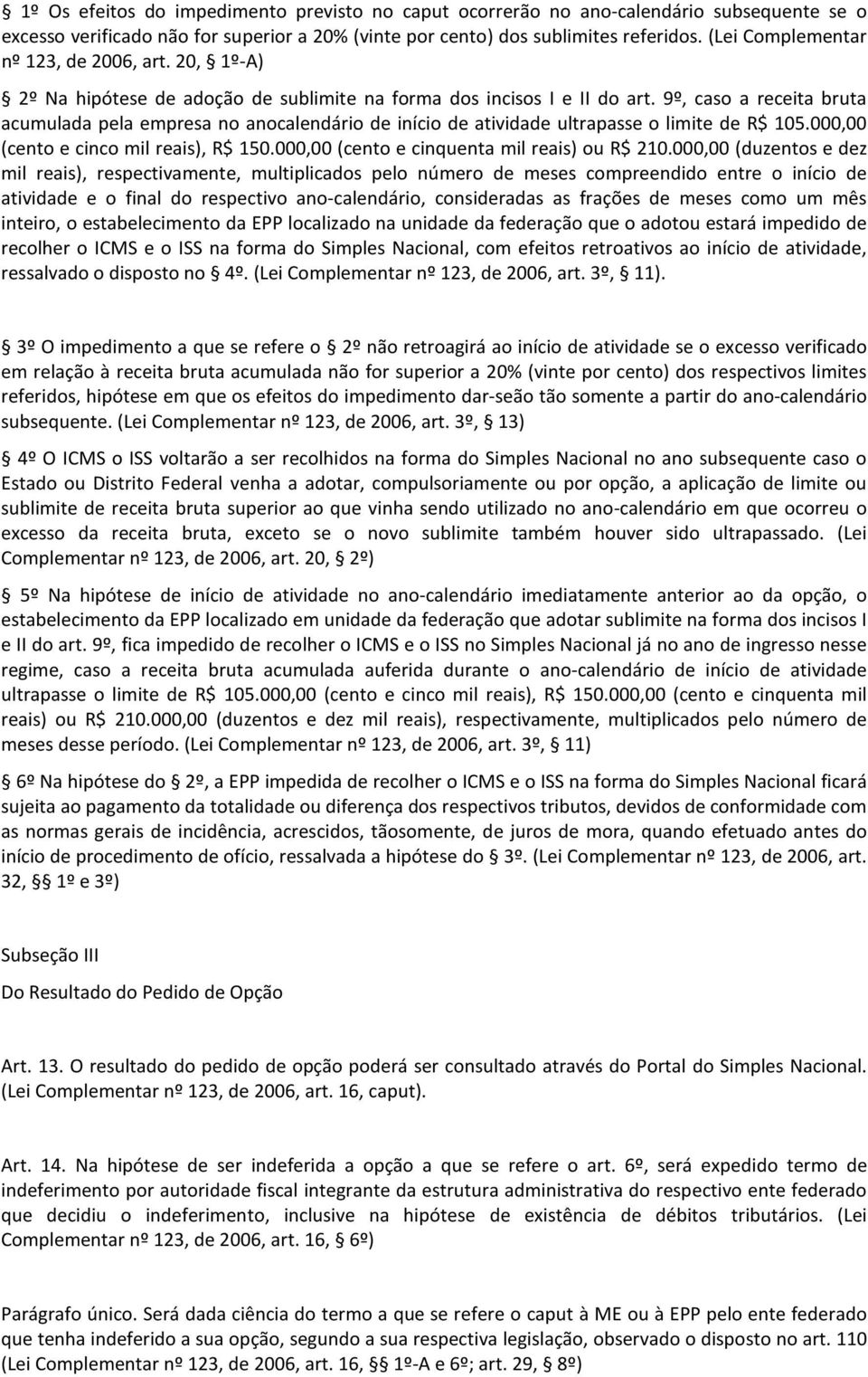 9º, caso a receita bruta acumulada pela empresa no anocalendário de início de atividade ultrapasse o limite de R$ 105.000,00 (cento e cinco mil reais), R$ 150.