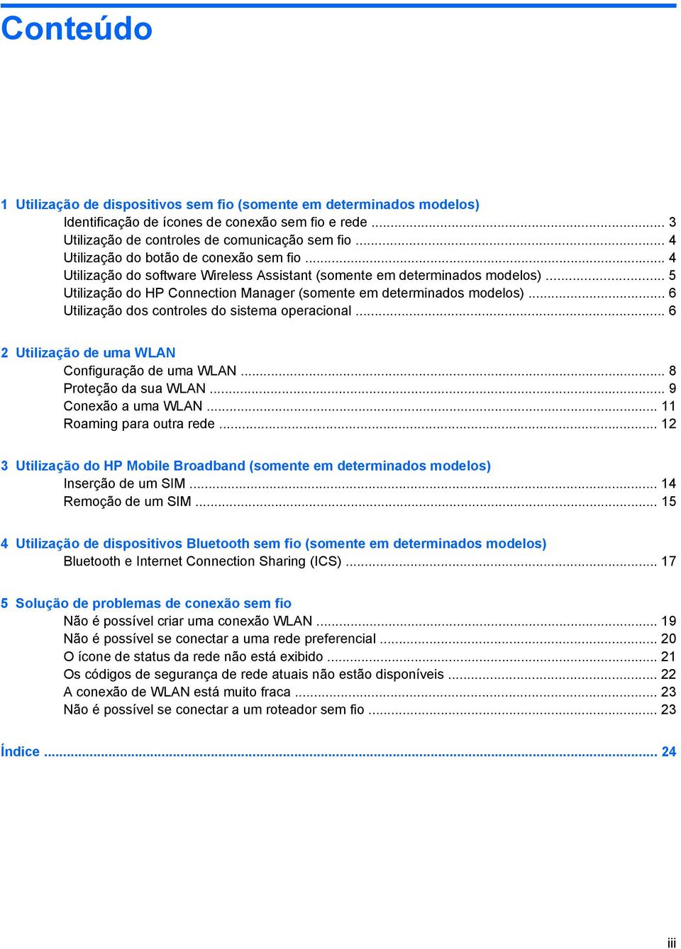 .. 6 Utilização dos controles do sistema operacional... 6 2 Utilização de uma WLAN Configuração de uma WLAN... 8 Proteção da sua WLAN... 9 Conexão a uma WLAN... 11 Roaming para outra rede.