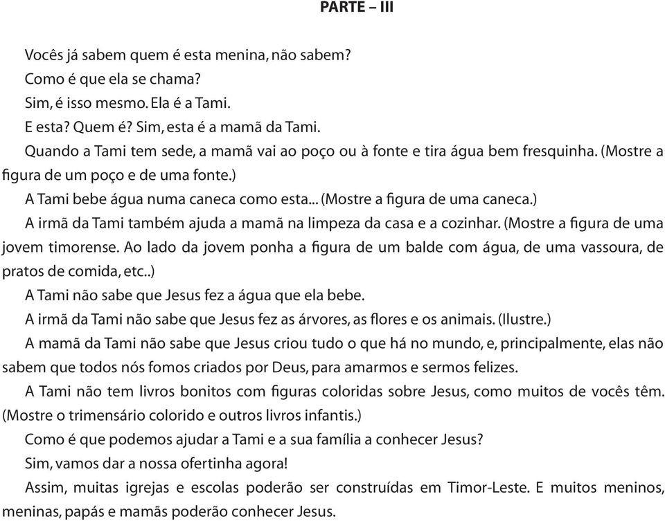 ) A irmã da Tami também ajuda a mamã na limpeza da casa e a cozinhar. (Mostre a figura de uma jovem timorense.