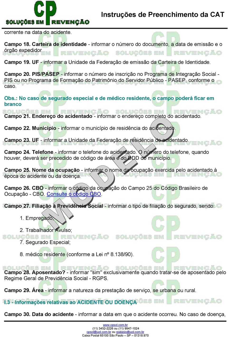 PIS/PASEP - informar o número de inscrição no Programa de Integração Social - PIS ou no Programa de Formação do Patrimônio do Servidor Público - PASEP, conforme o caso. Obs.