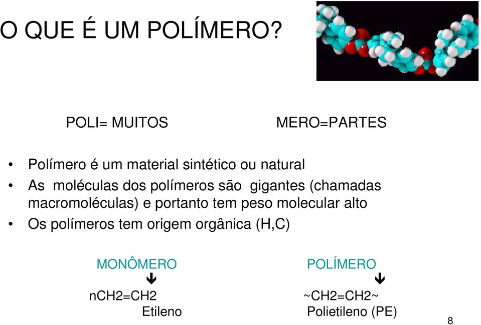 moléculas dos polímeros são gigantes (chamadas macromoléculas) e portanto