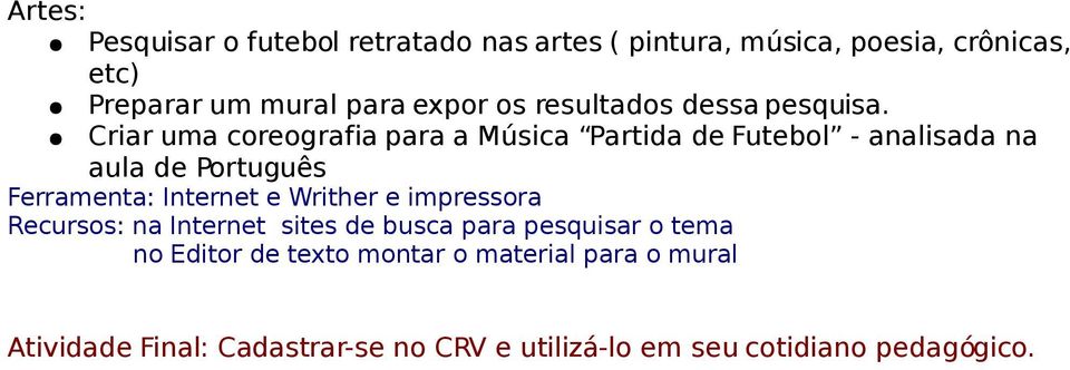 Criar uma coreografia para a Música Partida de Futebol - analisada na aula de Português Ferramenta: Internet e