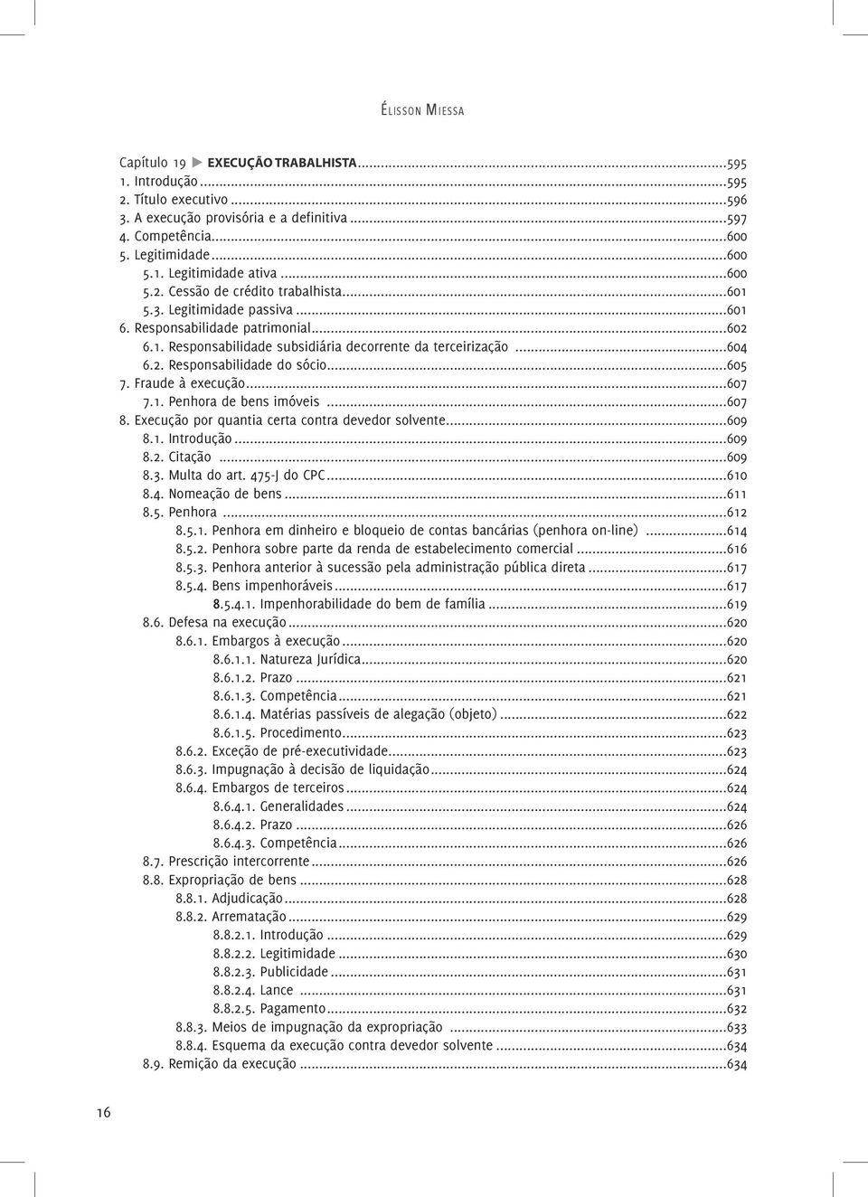 ..605 7. Fraude à execução...607 7.1. Penhora de bens imóveis...607 8. Execução por quantia certa contra devedor solvente...609 8.1. Introdução...609 8.2. Citação...609 8.3. Multa do art.