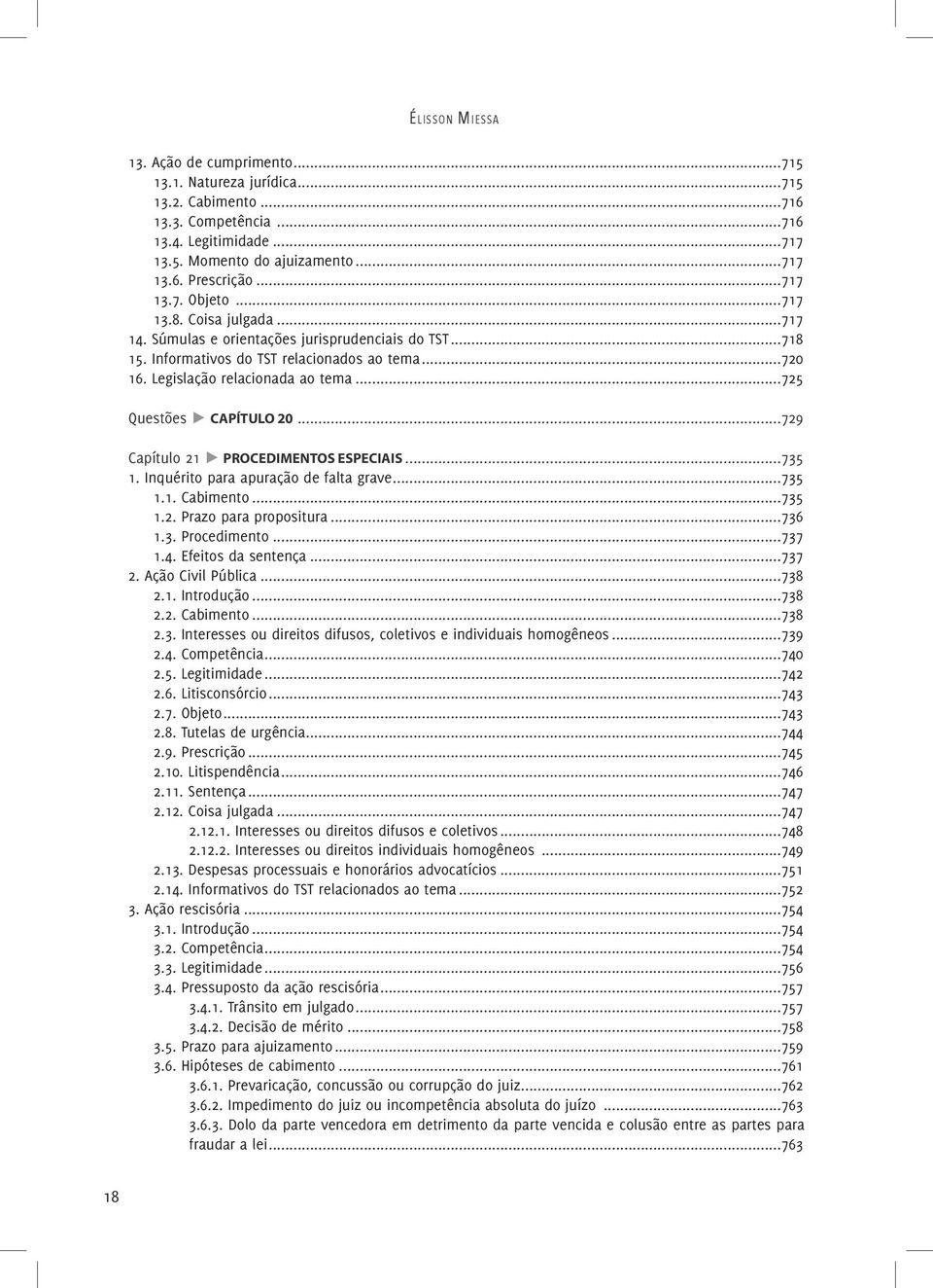 ..725 Questões π CAPÍTULO 20...729 Capítulo 21 π PROCEDIMENTOS ESPECIAIS...735 1. Inquérito para apuração de falta grave...735 1.1. Cabimento...735 1.2. Prazo para propositura...736 1.3. Procedimento.