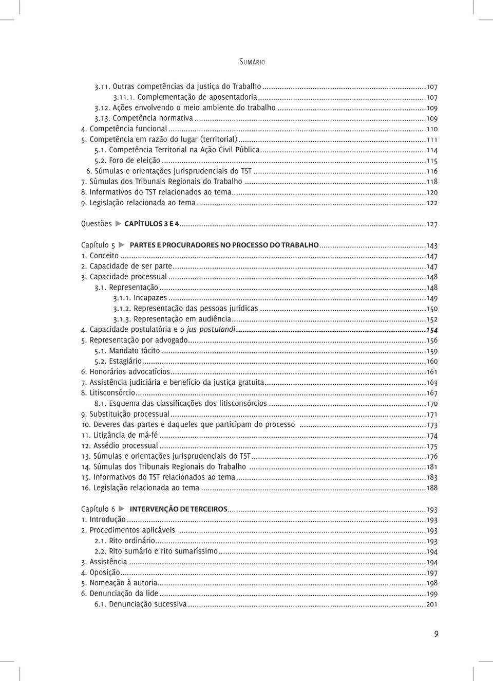 Súmulas e orientações jurisprudenciais do TST...116 7. Súmulas dos Tribunais Regionais do Trabalho...118 8. Informativos do TST relacionados ao tema...120 9. Legislação relacionada ao tema.