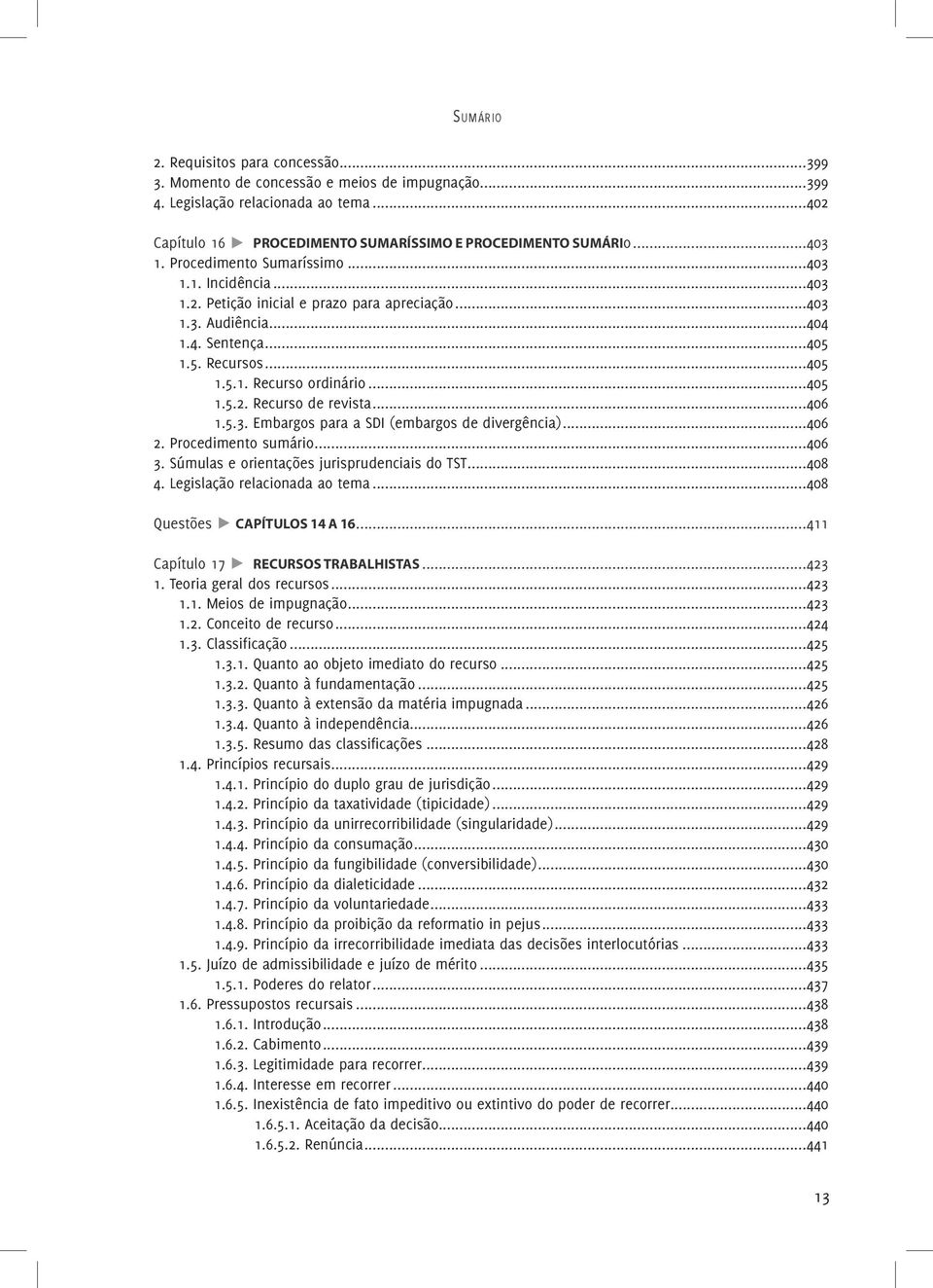 ..406 1.5.3. Embargos para a SDI (embargos de divergência)...406 2. Procedimento sumário...406 3. Súmulas e orientações jurisprudenciais do TST...408 4. Legislação relacionada ao tema.