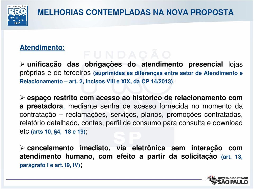 2, incisos VIII e XIX, da CP 14/2013); espaço restrito com acesso ao histórico de relacionamento com a prestadora, mediante senha de acesso fornecida no momento da