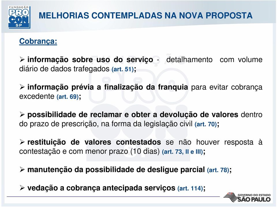 69); possibilidade de reclamar e obter a devolução de valores dentro do prazo de prescrição, na forma da legislação civil (art.