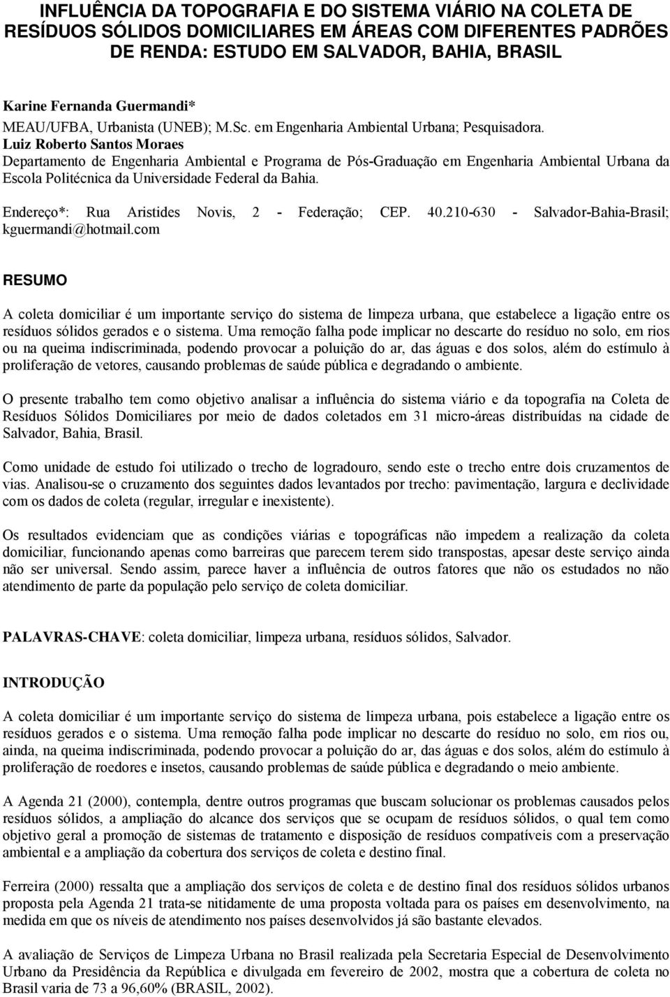 Luiz Roberto Santos Moraes Departamento de Engenharia Ambiental e Programa de Pós-Graduação em Engenharia Ambiental Urbana da Escola Politécnica da Universidade Federal da Bahia.