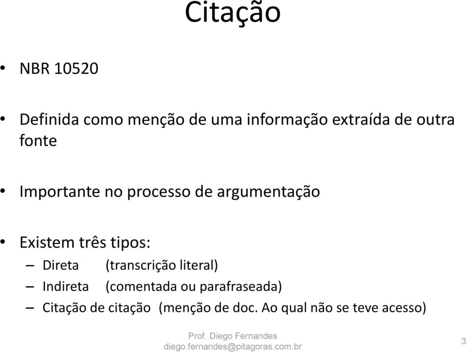 tipos: Direta (transcrição literal) Indireta (comentada ou