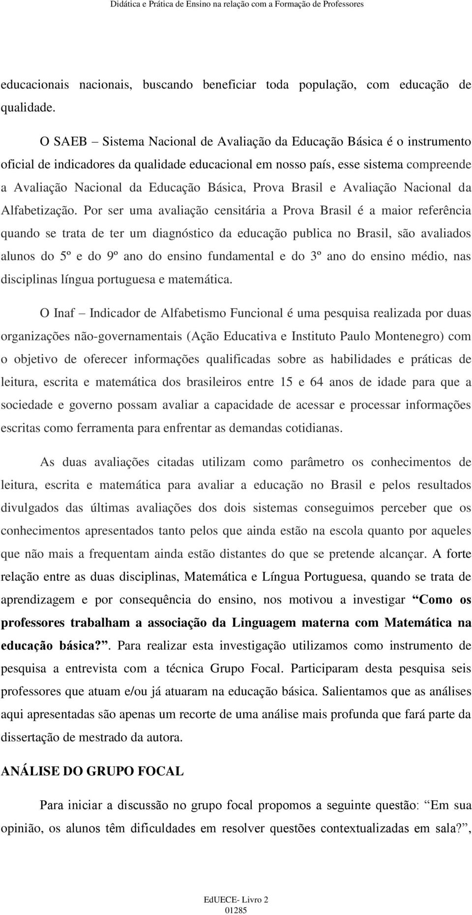 Prova Brasil e Avaliação Nacional da Alfabetização.