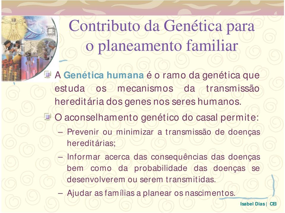 O aconselhamento genético do casal permite: Prevenir ou minimizar a transmissão de doenças hereditárias;