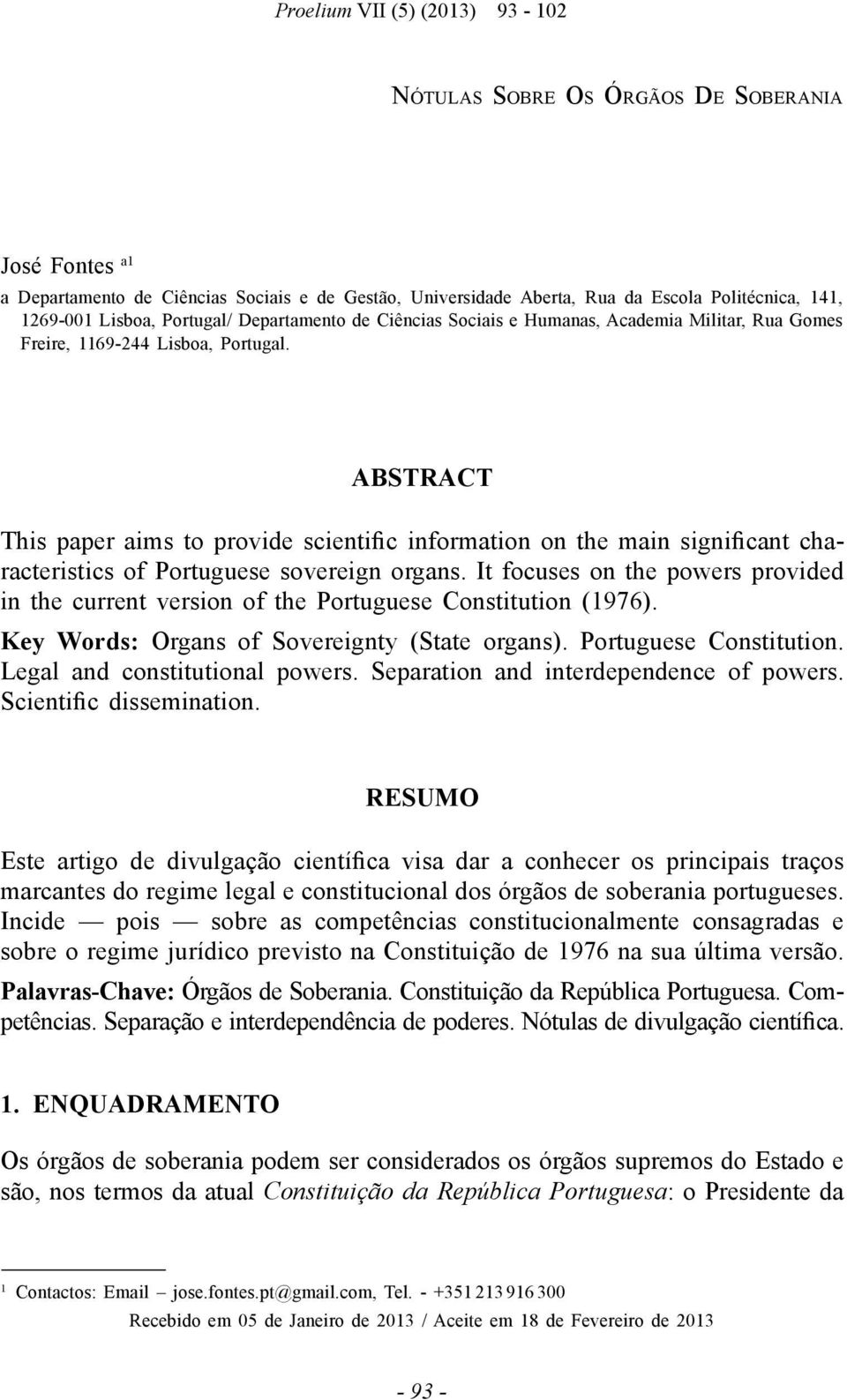 ABSTRACT - Key Words: RESUMO marcantes do regime legal e constitucional dos órgãos de soberania portugueses. Palavras-Chave: - 1.