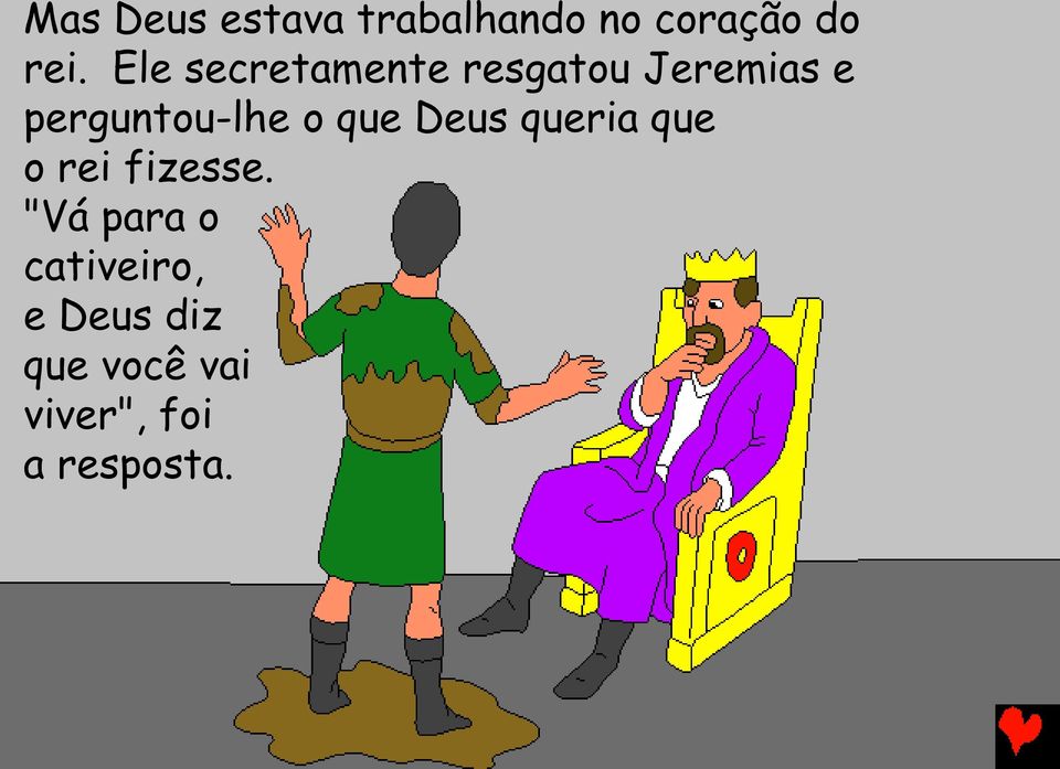 o que Deus queria que o rei fizesse.