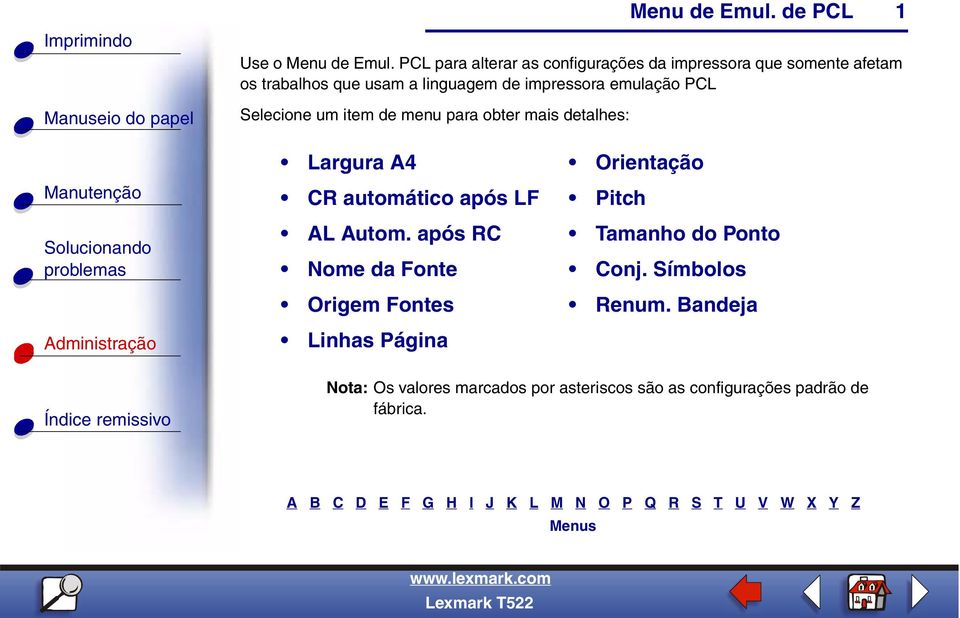 impressora emulação PCL Selecione um item de menu para obter mais detalhes: Largura A4 Orientação CR