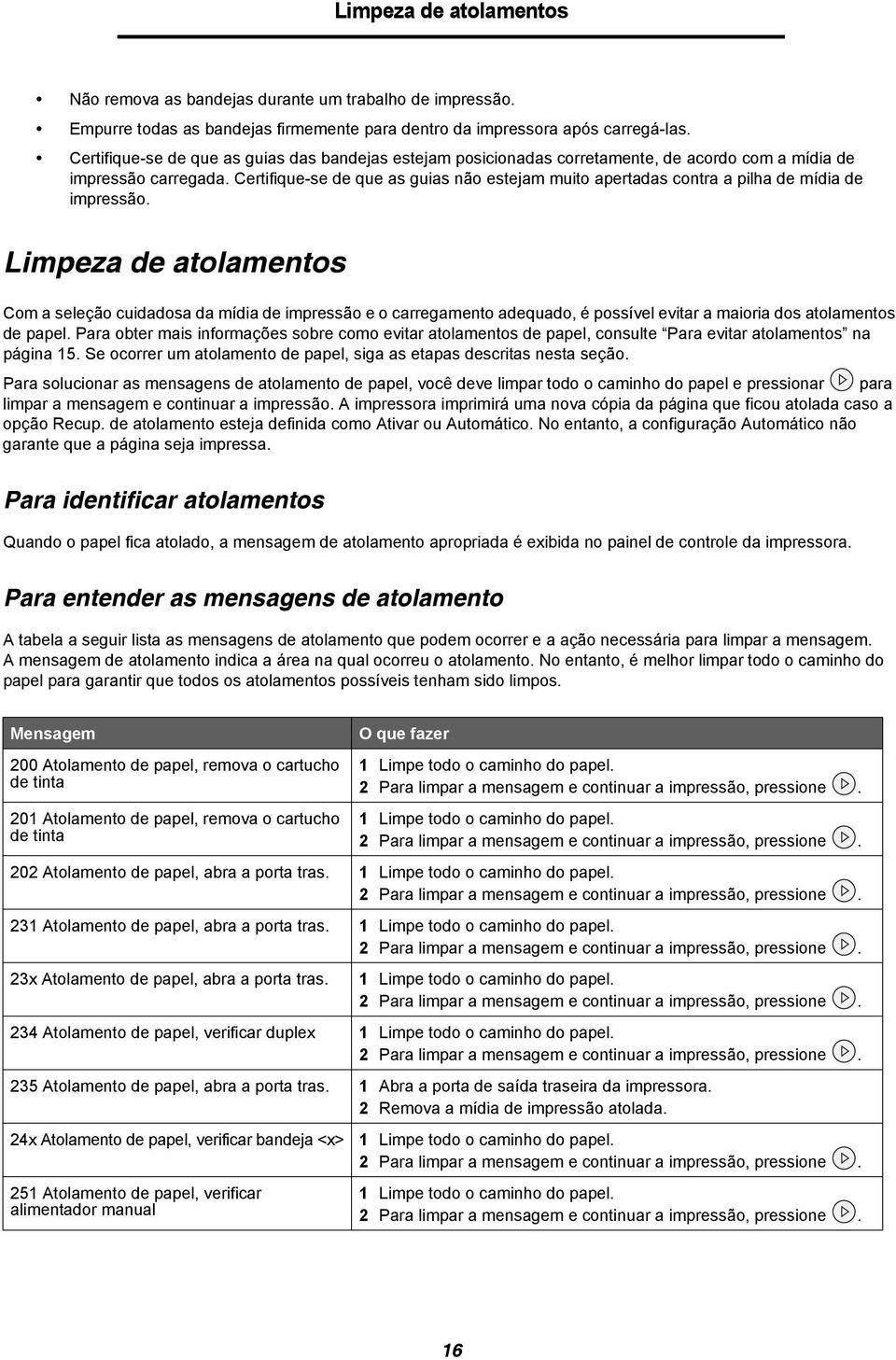 Certifique-se de que as guias não estejam muito apertadas contra a pilha de mídia de impressão.