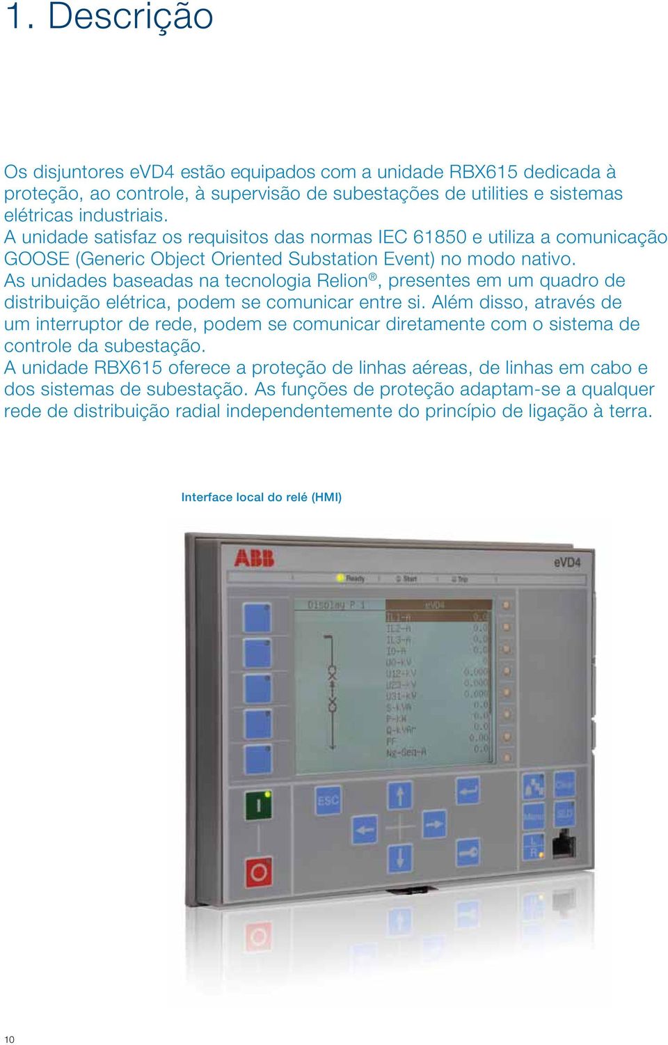 As unidades baseadas na tecnologia Relion, presentes em um quadro de distribuição elétrica, podem se comunicar entre si.