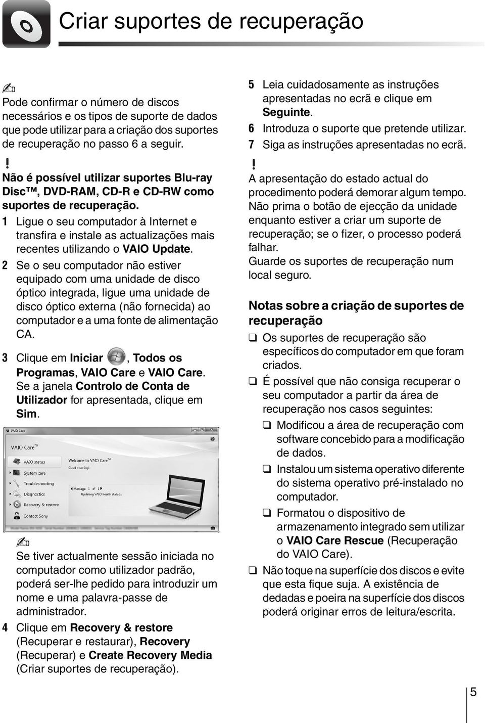 Não é possível utilizar suportes Blu-ray Disc, DVD-RAM, CD-R e CD-RW como suportes de recuperação.