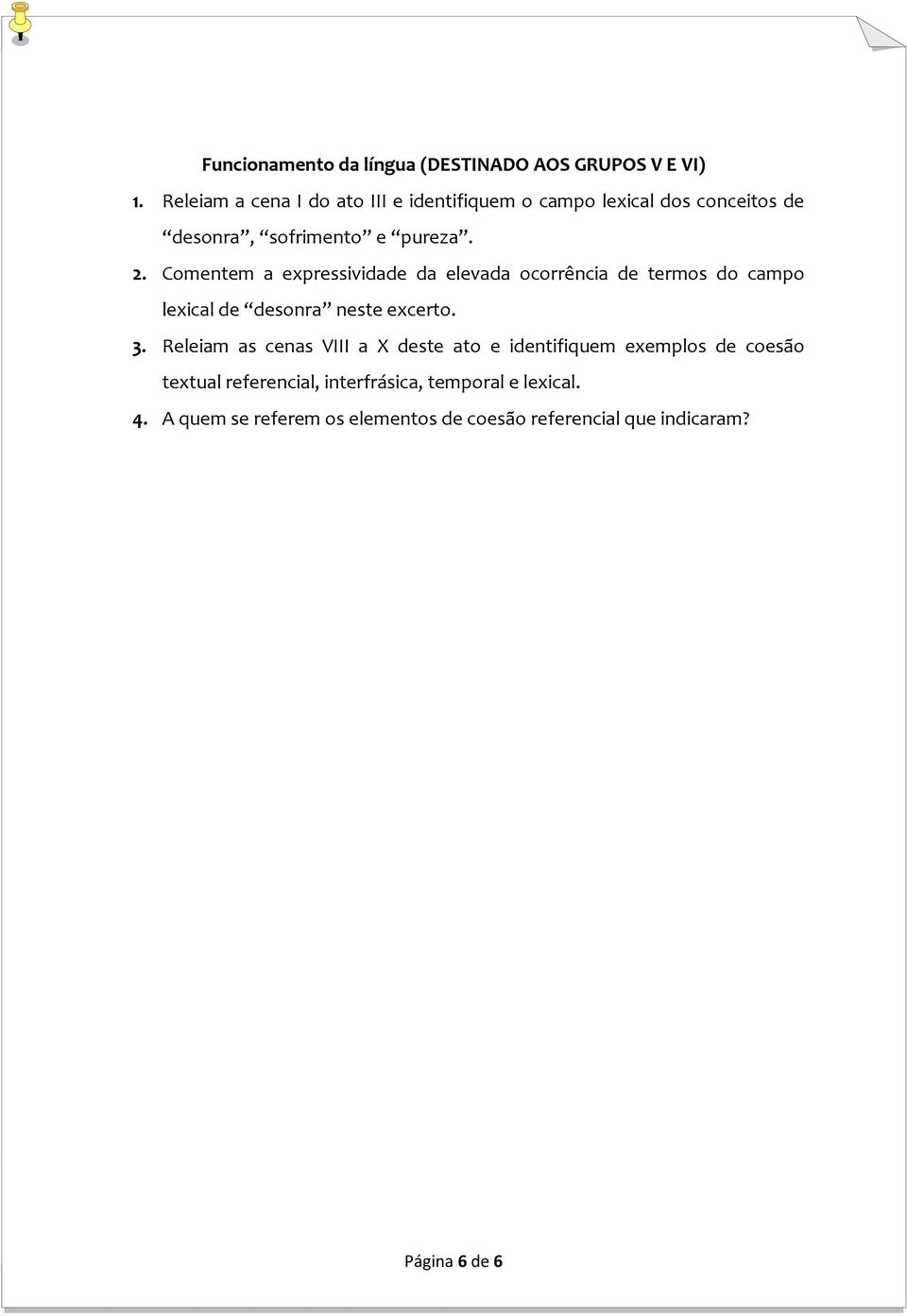 Comentem a expressividade da elevada ocorrência de termos do campo lexical de desonra neste excerto. 3.