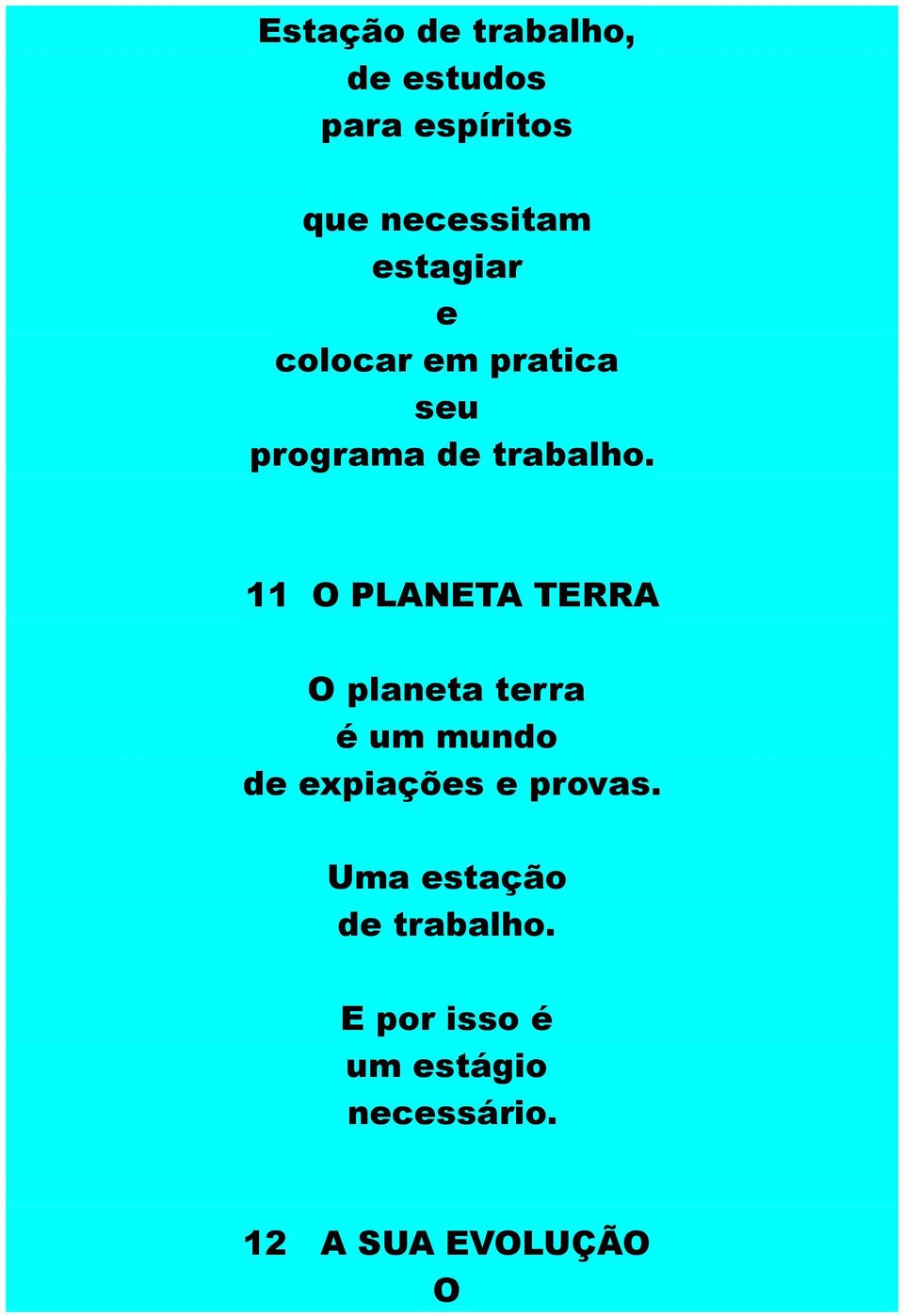 11 O PLANETA TERRA O planeta terra é um mundo de expiações e