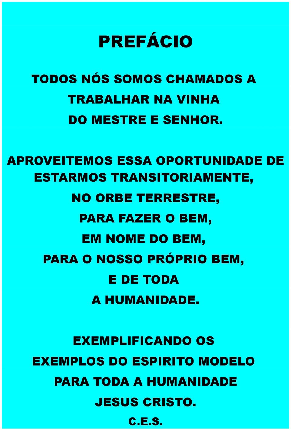 PARA FAZER O BEM, EM NOME DO BEM, PARA O NOSSO PRÓPRIO BEM, E DE TODA A