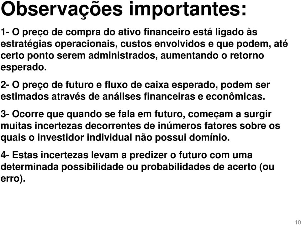 2- O preço de fuuro e fluxo de caixa esperado, podem ser esimados aravés de análises financeiras e econômicas.