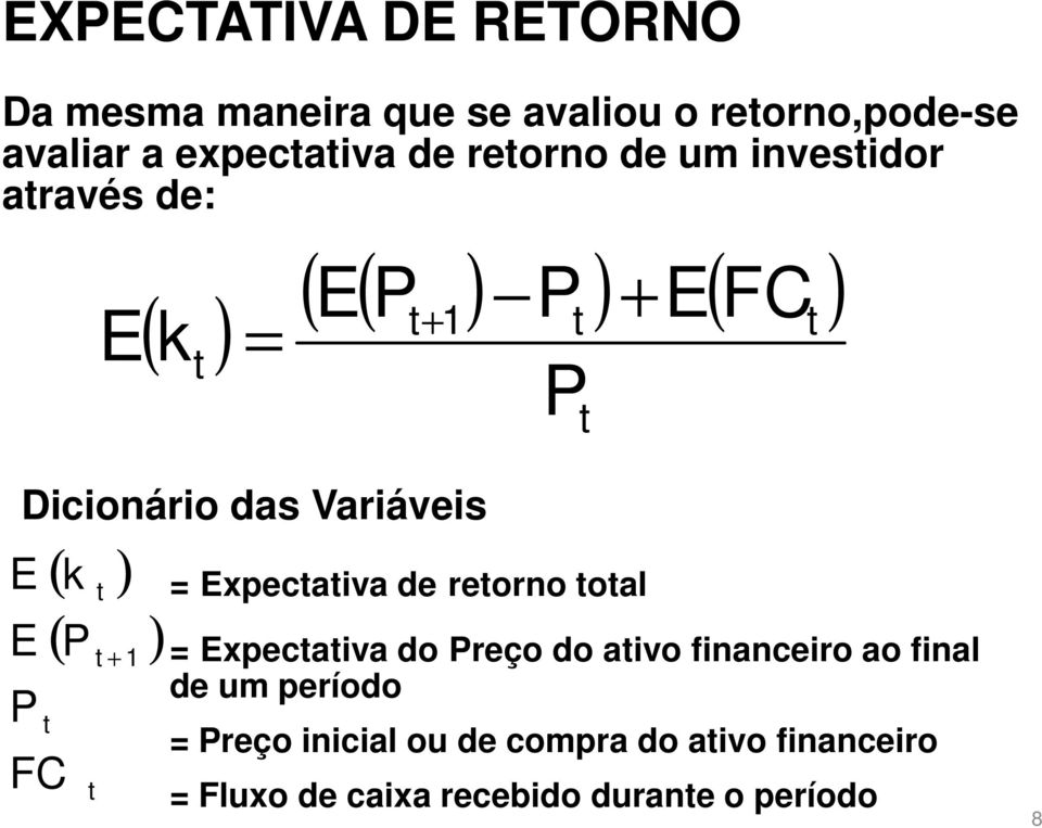 E P ( k ) ( P ) FC + 1 = Expecaiva de reorno oal = Expecaiva do Preço do aivo financeiro ao final