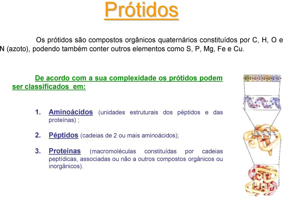 Aminoácidos (unidades estruturais dos péptidos e das proteínas) ; 2. Péptidos (cadeias de 2 ou mais aminoácidos); 3.