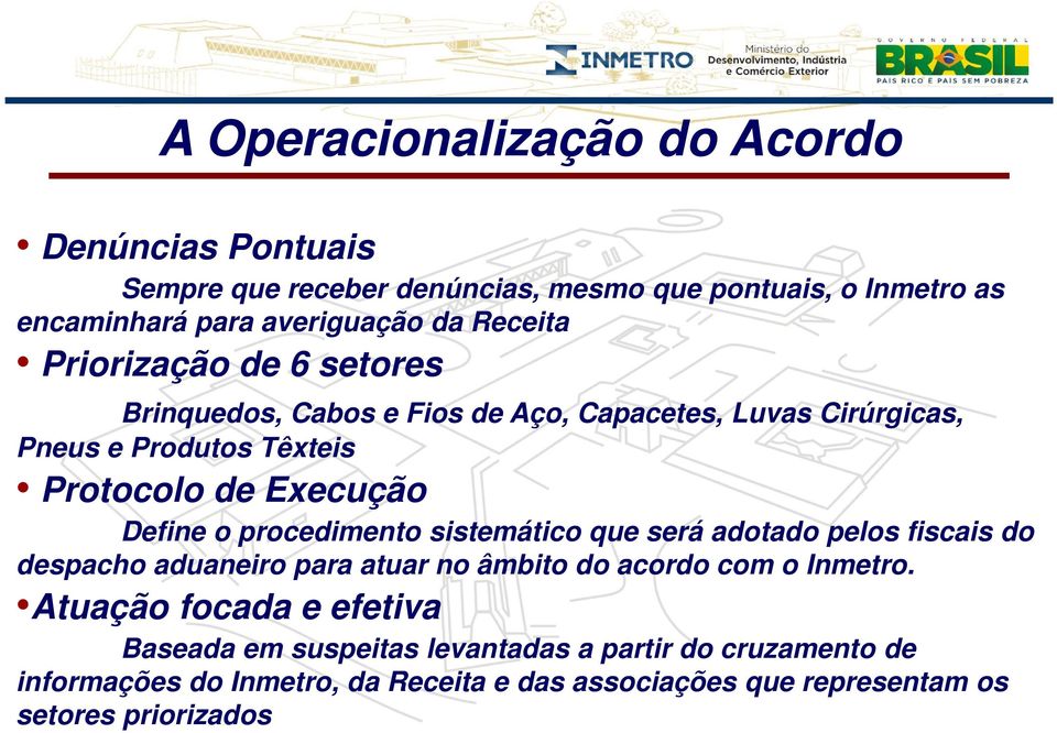 o procedimento sistemático que será adotado pelos fiscais do despacho aduaneiro para atuar no âmbito do acordo com o Inmetro.