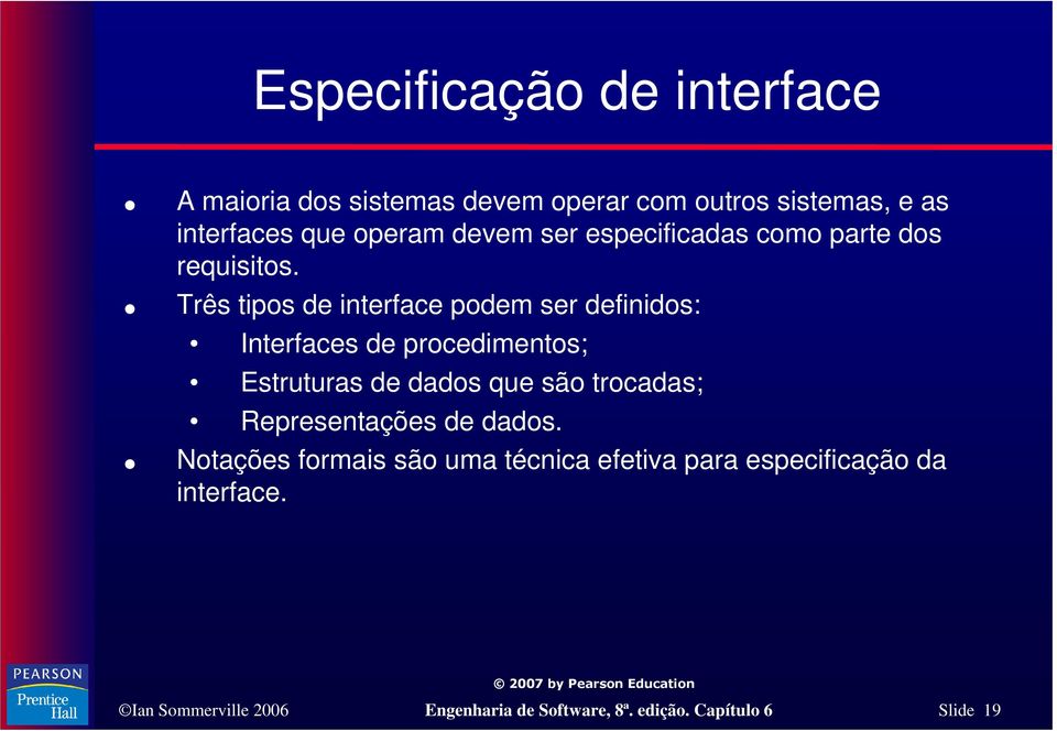 Três tipos de interface podem ser definidos: Interfaces de procedimentos; Estruturas de dados que são trocadas;