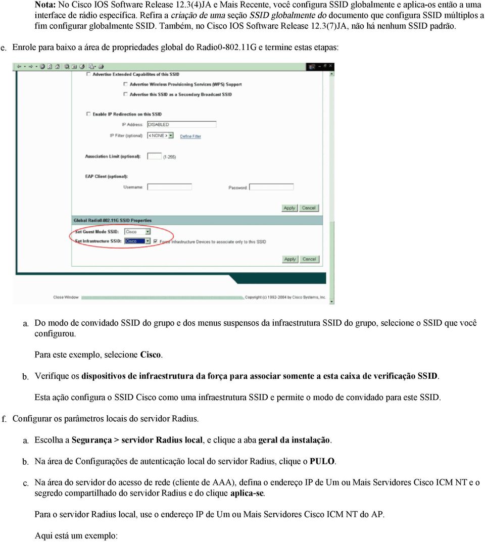 fim configurar globalmente SSID. Também, no Cisco IOS Software Release 12.3(7)JA, não há nenhum SSID padrão. e. Enrole para baixo a área de propriedades global do Radio0-802.