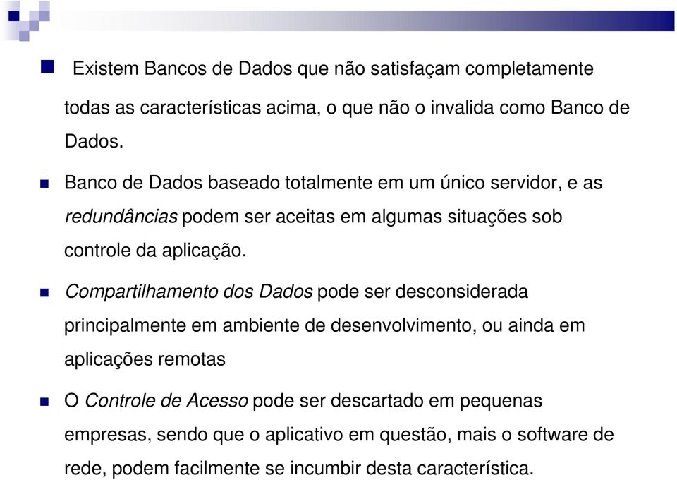 Compartilhamento dos Dados pode ser desconsiderada principalmente em ambiente de desenvolvimento, ou ainda em aplicações remotas O Controle de