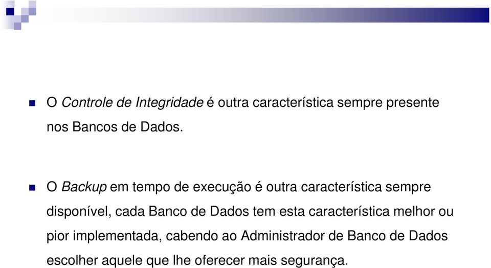 O Backup em tempo de execução é outra característica sempre disponível, cada