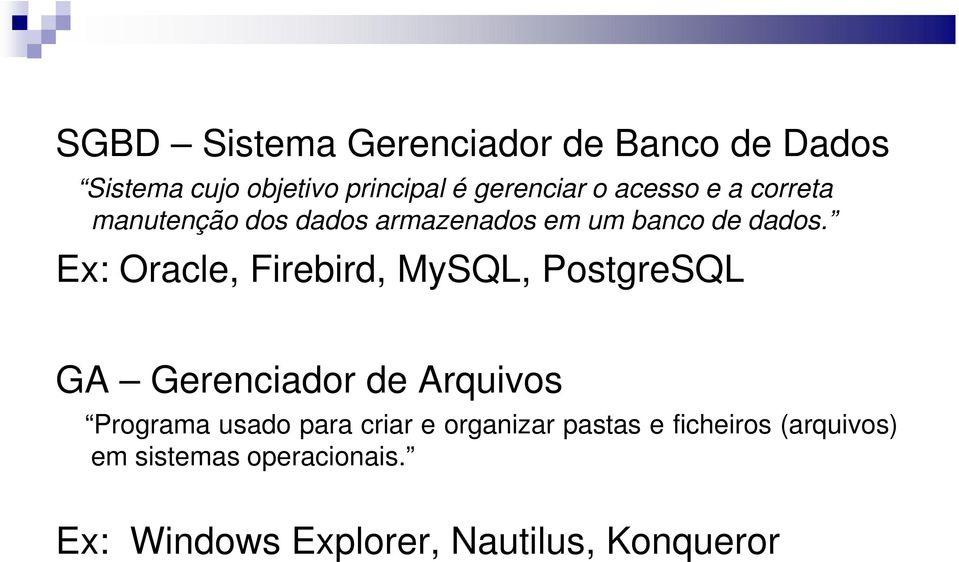 Ex: Oracle, Firebird, MySQL, PostgreSQL GA Gerenciador de Arquivos Programa usado para