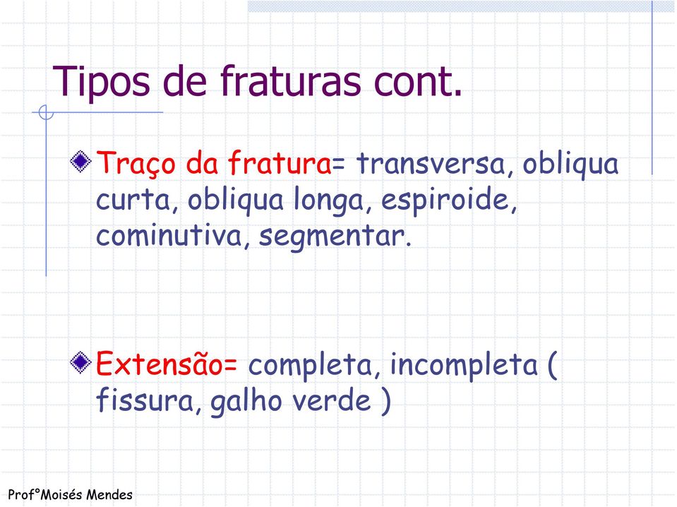 obliqua longa, espiroide, cominutiva, segmentar.