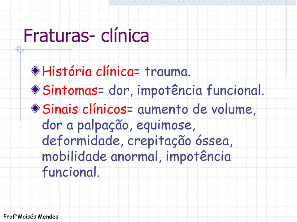 Sinais clínicos= aumento de volume, dor a palpação,